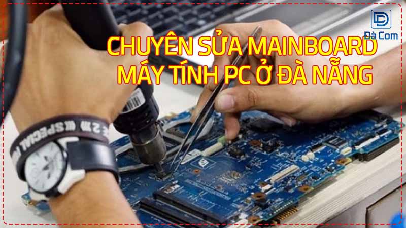 Chuyen-sua-mainboard-may-tinh-pc-o-da-nang-3