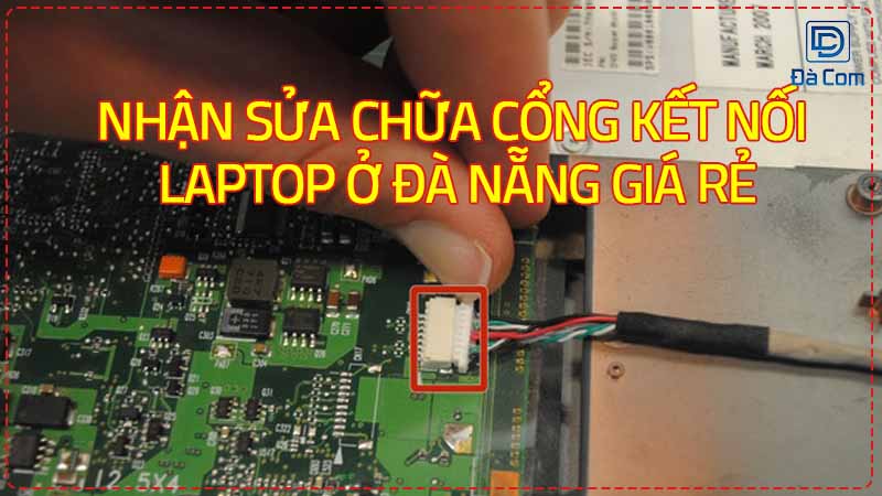Nhan-sua-chua-cong-ket-noi-laptop-o-da-nang-gia-re-2