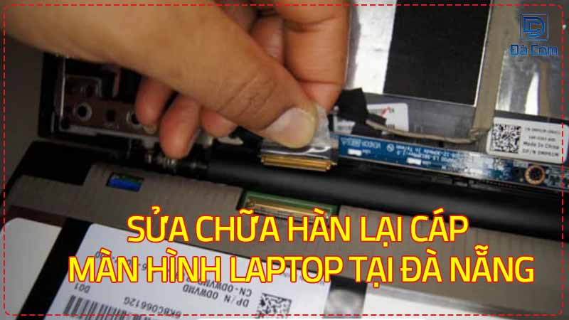Sua-chua-han-lai-cap-man-hinh-laptop-tai-da-nang-2