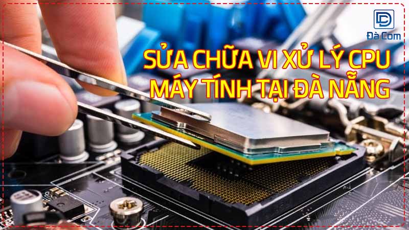 Sua-chua-vi-xu-ly-cpu-may-tinh-tai-da-nang