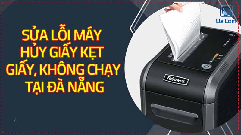 Sua-loi-may-huy-giay-ket-giay-khong-chay-tai-da-nang