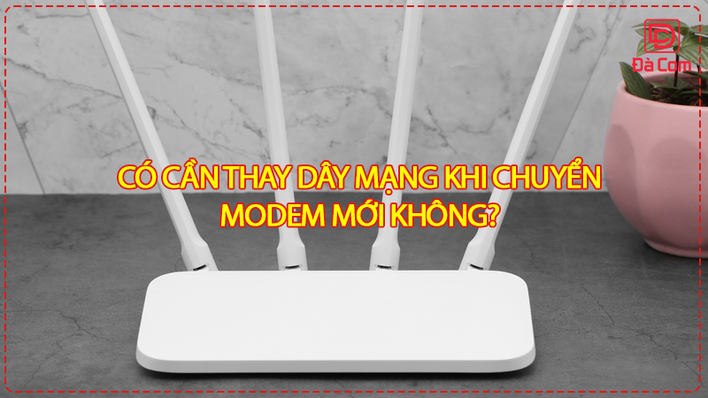 co-can-thay-day-mang-khi-chuyen-modem-moi-khong2