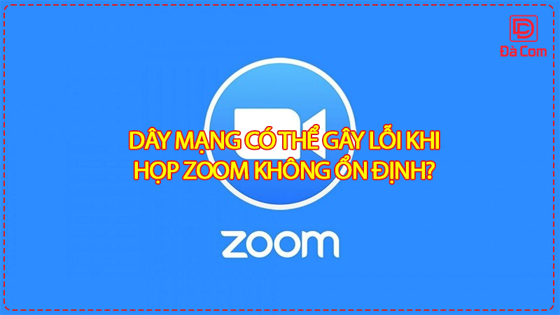 day-mang-co-the-gay-loi-khi-hop-zoom-khong-on-dinh-2