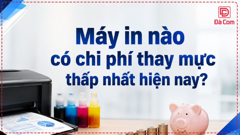 may-in-nao-co-chi-phi-thay-muc-thap-nhat-hien-nay2