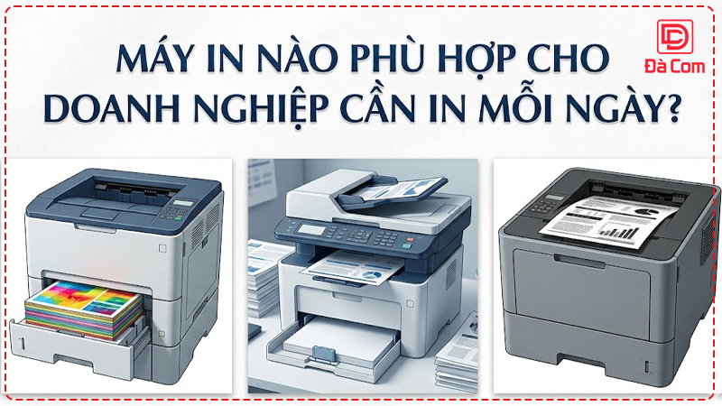 may-in-nao-phu-hop-cho-doanh-nghiep-can-in-moi-ngay2
