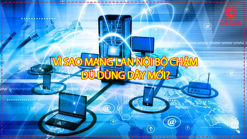 vi-sao-mang-lan-noi-bo-cham-du-dung-day-moi2