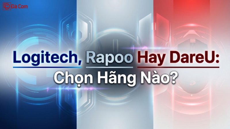 Logitech, Rapoo Hay Dareu_ Chọn Hãng Nào_-1