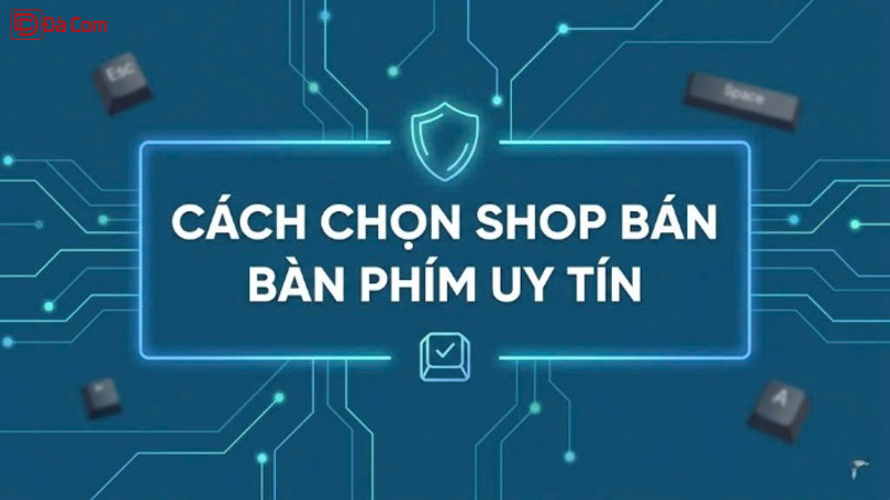 Cách Chọn Shop Bán Bàn Phím Uy Tín-1