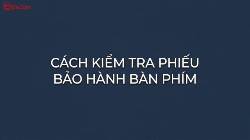 Cách Kiểm Tra Phiếu Bảo Hành Bàn Phím-1