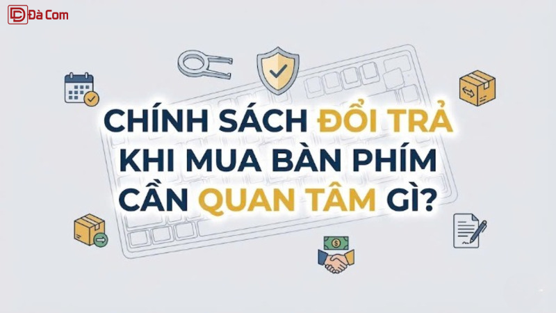 Chính Sách Đổi Trả Khi Mua Bàn Phím Cần Quan Tâm Gì_-1