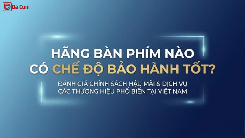 Hãng Bàn Phím Nào Có Chế Độ Bảo Hành Tốt-1