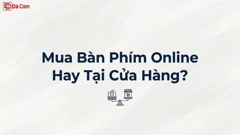 Mua Bàn Phím Online Hay Tại Cửa Hàng-1