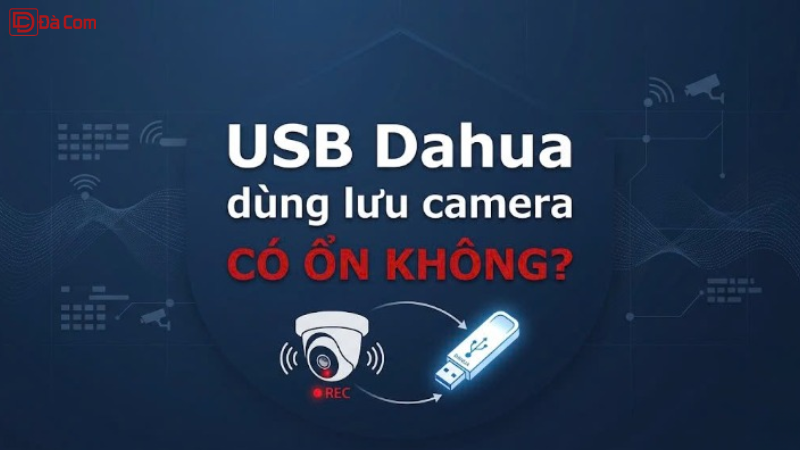 Usb Dahua Dùng Lưu Camera Có ổn Không_-1