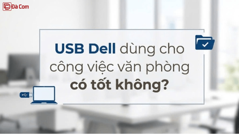 Usb Dell Dùng Cho Công Việc Văn Phòng Có Tốt Không_-1